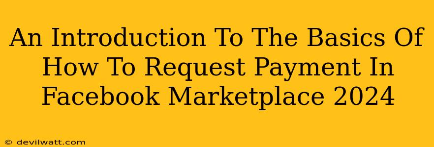 An Introduction To The Basics Of How To Request Payment In Facebook Marketplace 2024