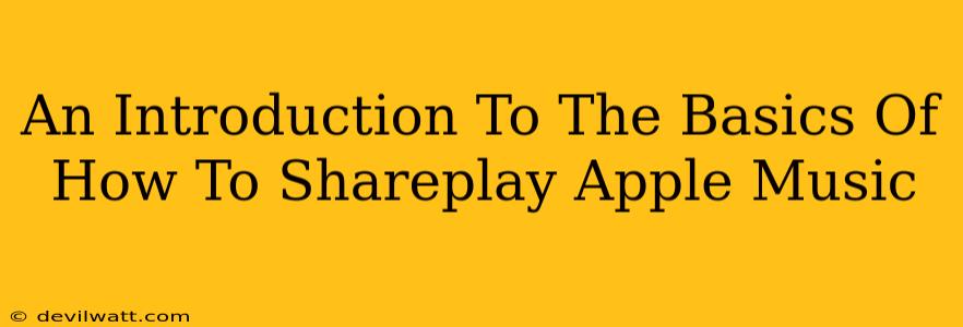 An Introduction To The Basics Of How To Shareplay Apple Music