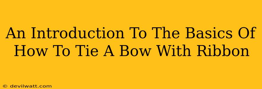 An Introduction To The Basics Of How To Tie A Bow With Ribbon