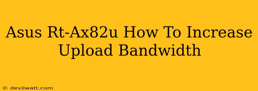 Asus Rt-Ax82u How To Increase Upload Bandwidth