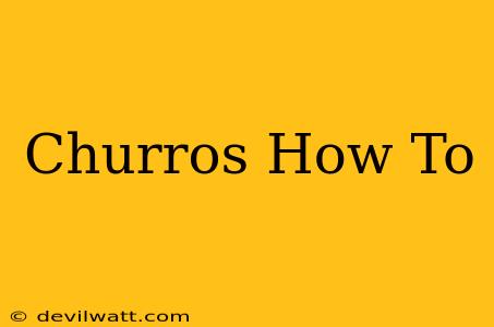 Churros How To