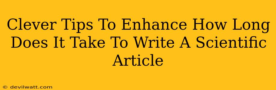 Clever Tips To Enhance How Long Does It Take To Write A Scientific Article