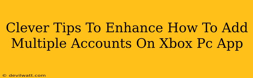 Clever Tips To Enhance How To Add Multiple Accounts On Xbox Pc App