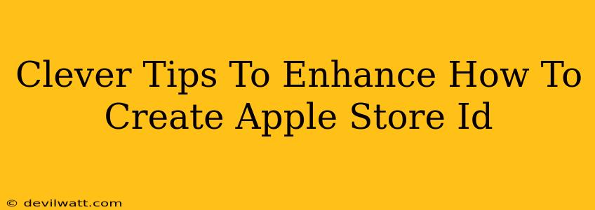 Clever Tips To Enhance How To Create Apple Store Id