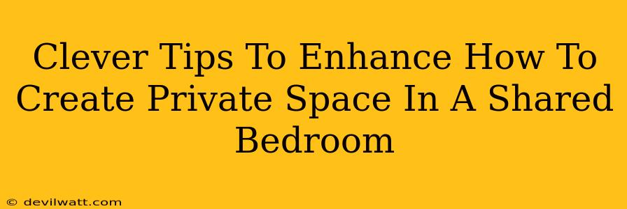 Clever Tips To Enhance How To Create Private Space In A Shared Bedroom