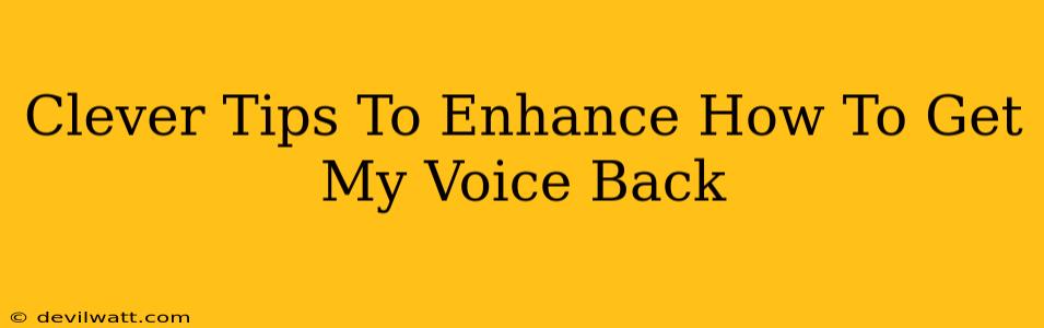 Clever Tips To Enhance How To Get My Voice Back