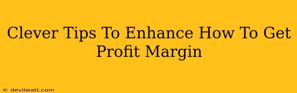 Clever Tips To Enhance How To Get Profit Margin