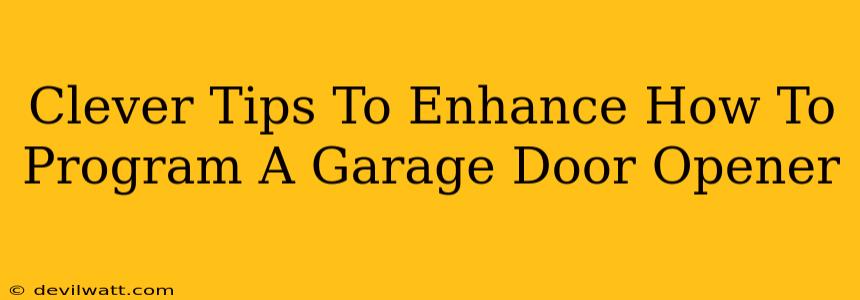 Clever Tips To Enhance How To Program A Garage Door Opener