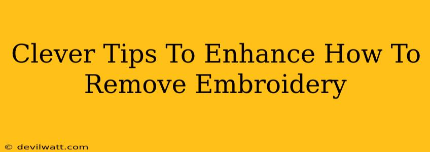 Clever Tips To Enhance How To Remove Embroidery