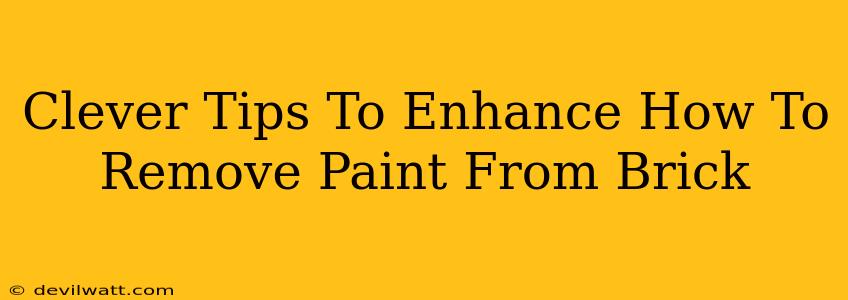 Clever Tips To Enhance How To Remove Paint From Brick