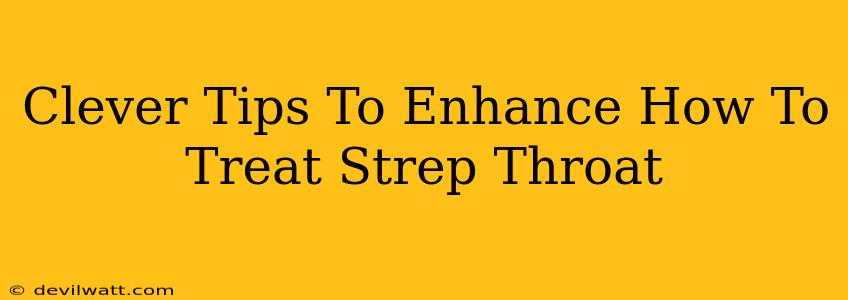 Clever Tips To Enhance How To Treat Strep Throat