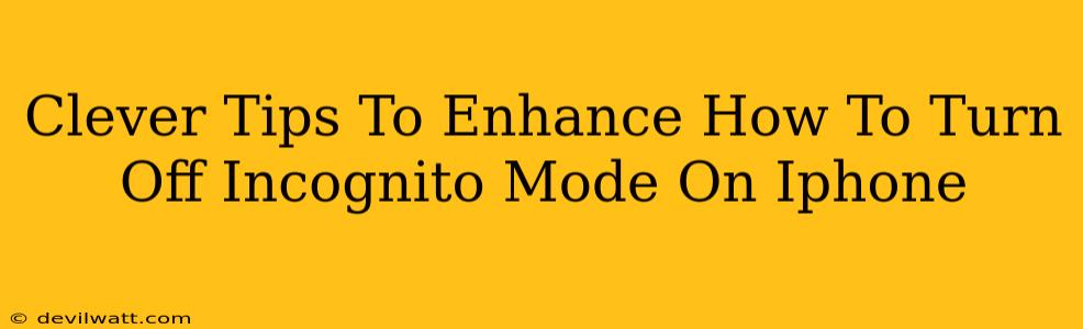Clever Tips To Enhance How To Turn Off Incognito Mode On Iphone