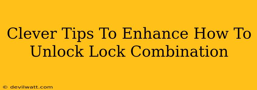 Clever Tips To Enhance How To Unlock Lock Combination