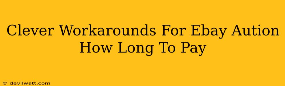 Clever Workarounds For Ebay Aution How Long To Pay