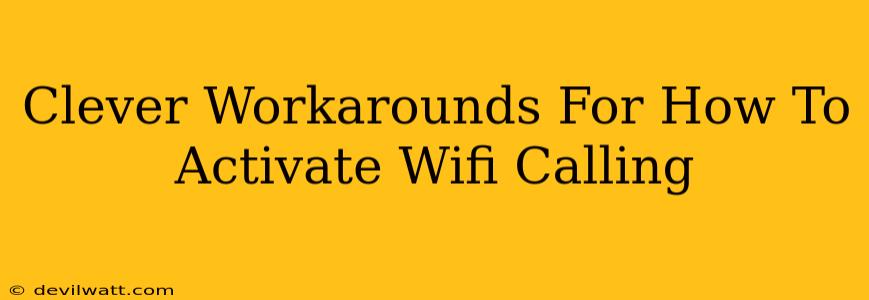 Clever Workarounds For How To Activate Wifi Calling