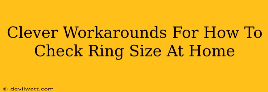 Clever Workarounds For How To Check Ring Size At Home