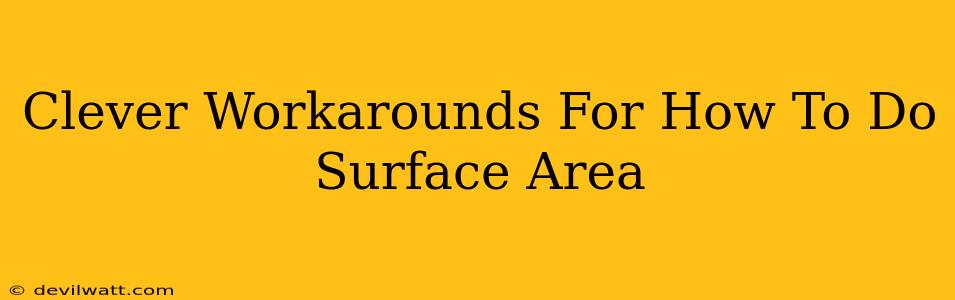 Clever Workarounds For How To Do Surface Area