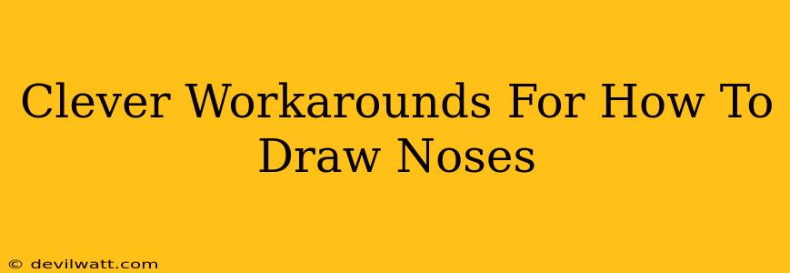 Clever Workarounds For How To Draw Noses