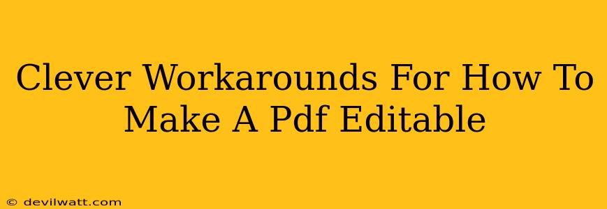 Clever Workarounds For How To Make A Pdf Editable