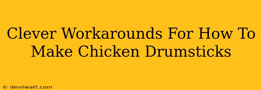 Clever Workarounds For How To Make Chicken Drumsticks