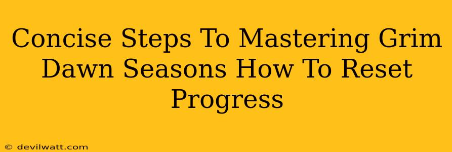 Concise Steps To Mastering Grim Dawn Seasons How To Reset Progress