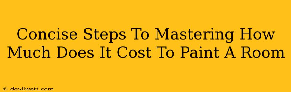 Concise Steps To Mastering How Much Does It Cost To Paint A Room