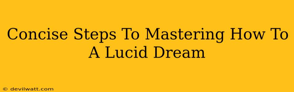 Concise Steps To Mastering How To A Lucid Dream