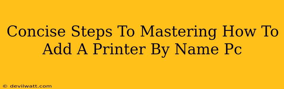 Concise Steps To Mastering How To Add A Printer By Name Pc