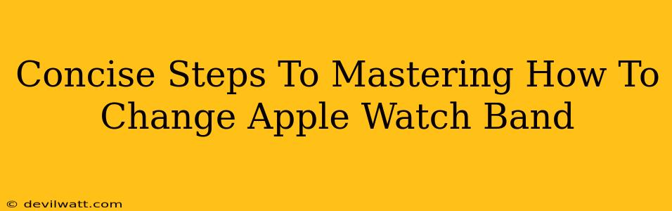 Concise Steps To Mastering How To Change Apple Watch Band