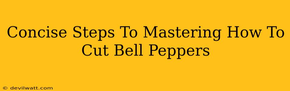 Concise Steps To Mastering How To Cut Bell Peppers