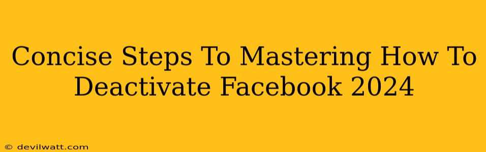 Concise Steps To Mastering How To Deactivate Facebook 2024