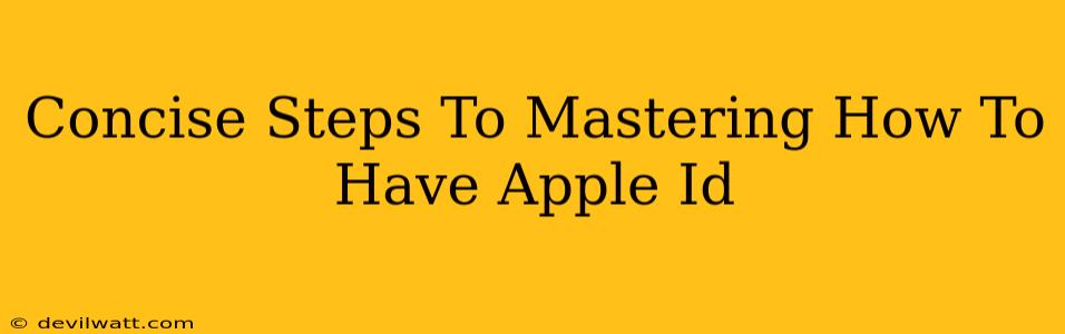 Concise Steps To Mastering How To Have Apple Id