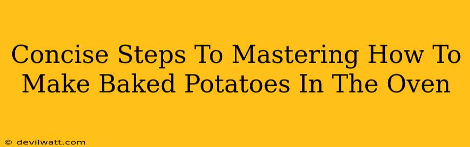 Concise Steps To Mastering How To Make Baked Potatoes In The Oven