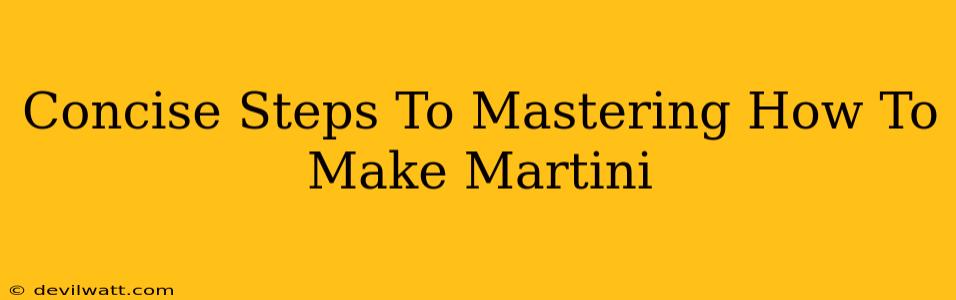 Concise Steps To Mastering How To Make Martini