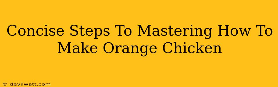 Concise Steps To Mastering How To Make Orange Chicken