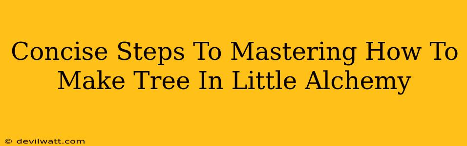 Concise Steps To Mastering How To Make Tree In Little Alchemy