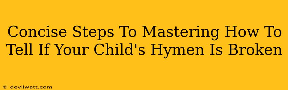 Concise Steps To Mastering How To Tell If Your Child's Hymen Is Broken
