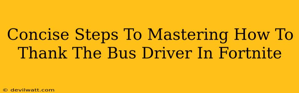 Concise Steps To Mastering How To Thank The Bus Driver In Fortnite