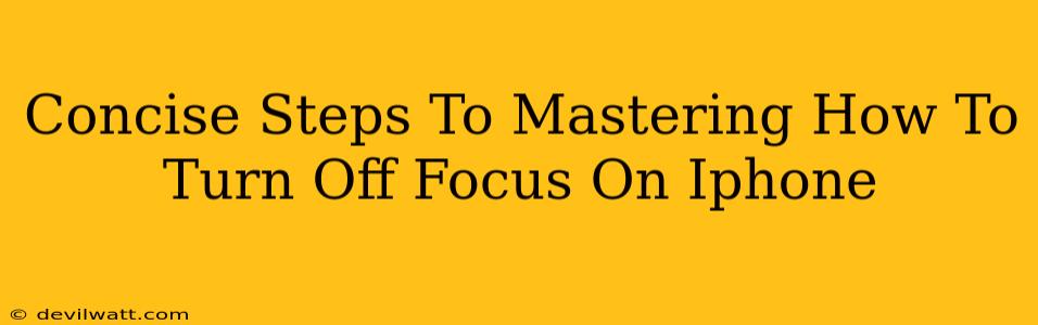 Concise Steps To Mastering How To Turn Off Focus On Iphone