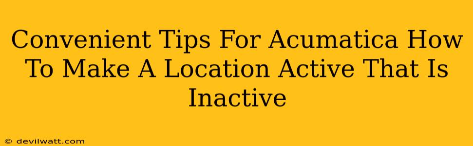 Convenient Tips For Acumatica How To Make A Location Active That Is Inactive