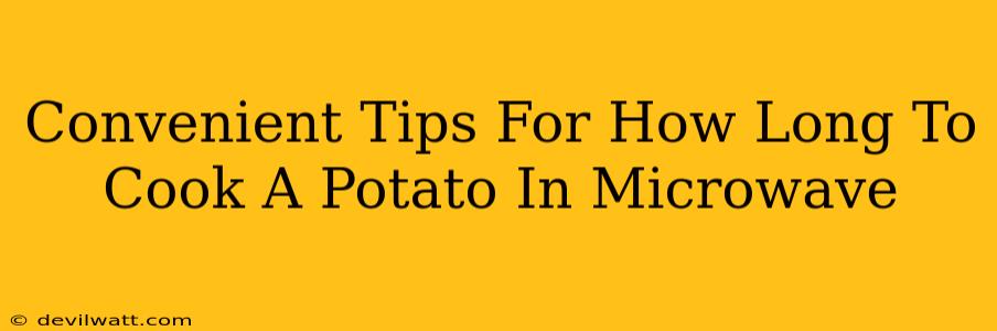 Convenient Tips For How Long To Cook A Potato In Microwave