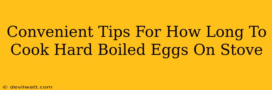 Convenient Tips For How Long To Cook Hard Boiled Eggs On Stove