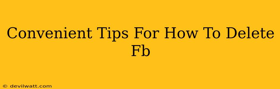 Convenient Tips For How To Delete Fb