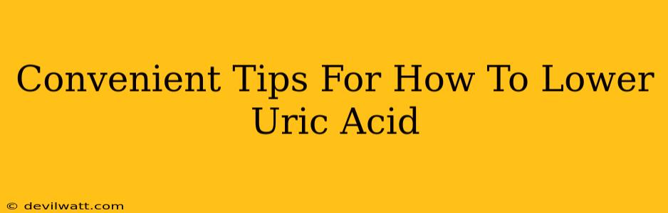 Convenient Tips For How To Lower Uric Acid