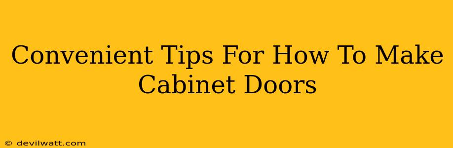 Convenient Tips For How To Make Cabinet Doors