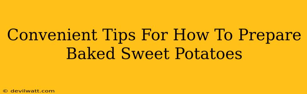 Convenient Tips For How To Prepare Baked Sweet Potatoes