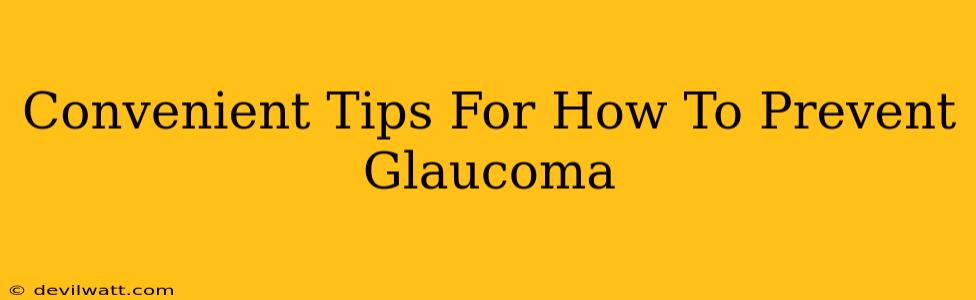 Convenient Tips For How To Prevent Glaucoma