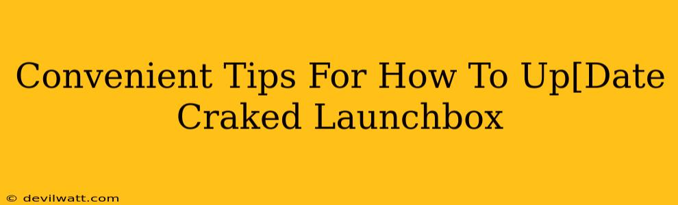 Convenient Tips For How To Up[Date Craked Launchbox