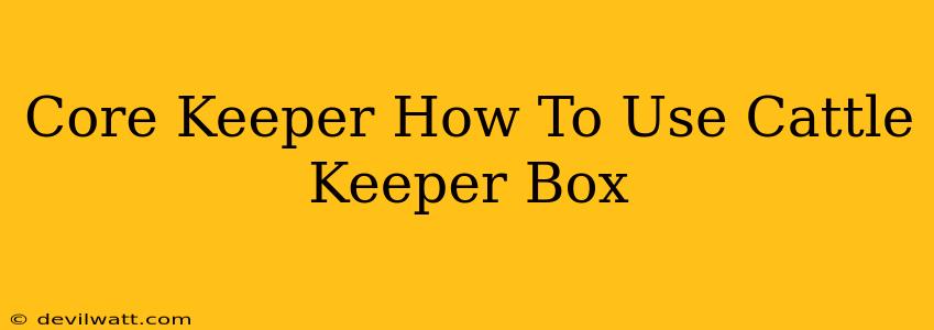 Core Keeper How To Use Cattle Keeper Box