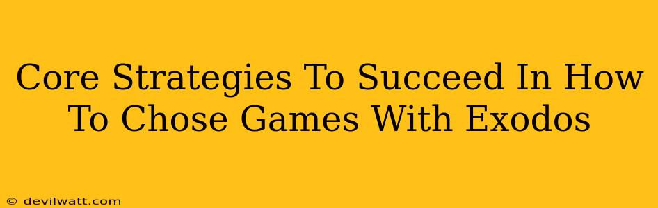 Core Strategies To Succeed In How To Chose Games With Exodos